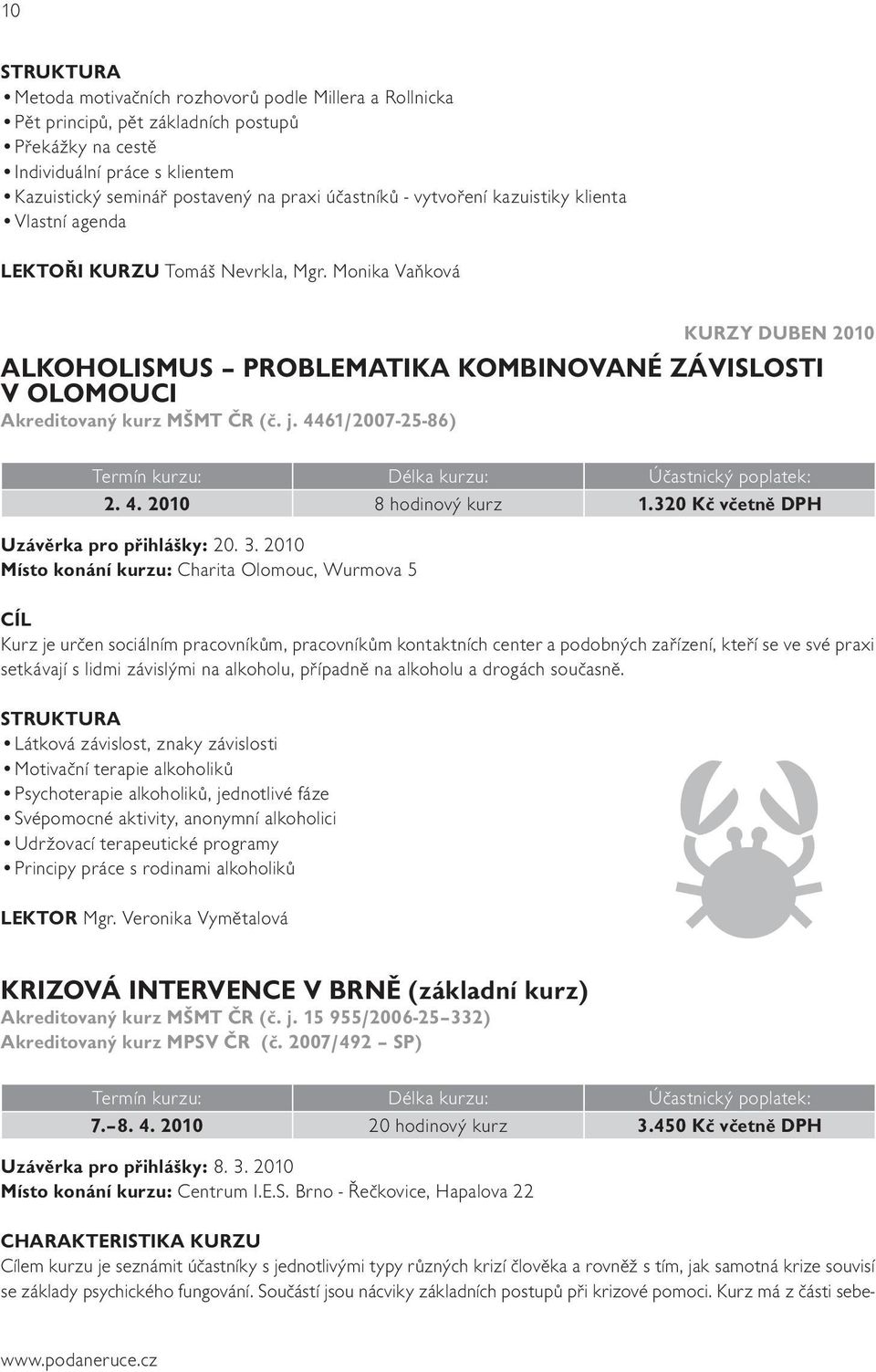 j. 4461/2007-25-86) 2. 4. 2010 8 hodinový kurz 1.320 Kč včetně DPH Uzávěrka pro přihlášky: 20. 3.