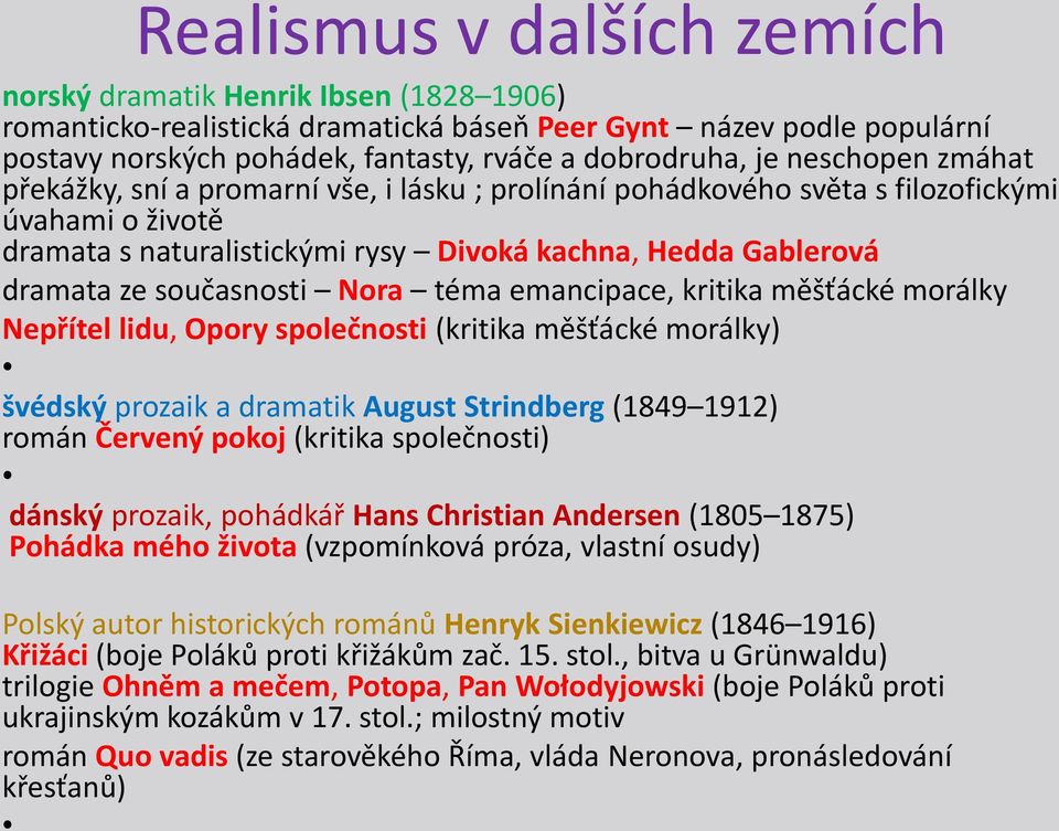 současnosti Nora téma emancipace, kritika měšťácké morálky Nepřítel lidu, Opory společnosti (kritika měšťácké morálky) švédský prozaik a dramatik August Strindberg (1849 1912) román Červený pokoj