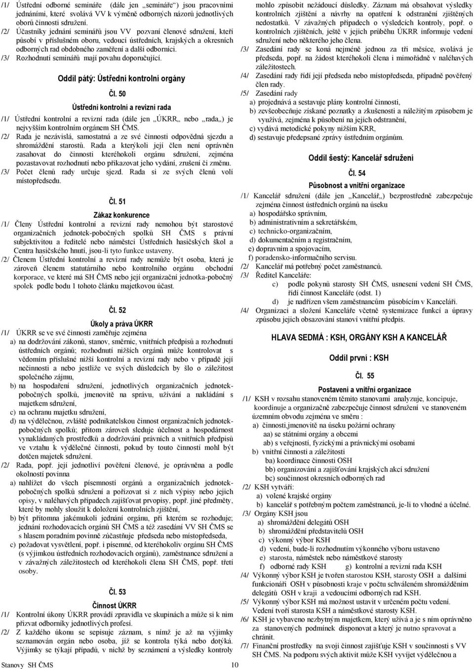 /3/ Rozhodnutí seminářů mají povahu doporučující. Oddíl pátý: Ústřední kontrolní orgány Čl.