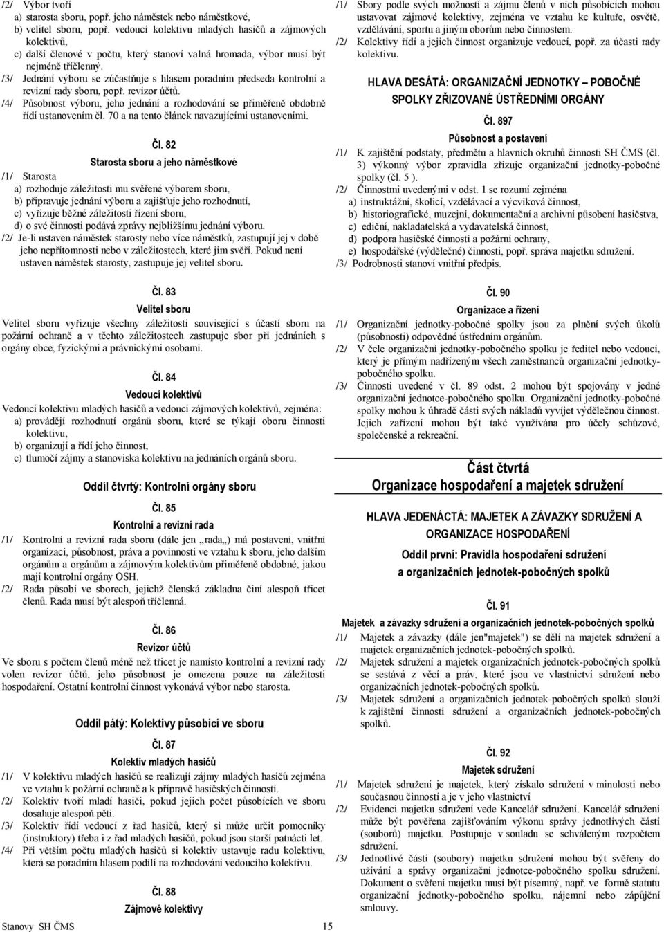 /3/ Jednání výboru se zúčastňuje s hlasem poradním předseda kontrolní a revizní rady sboru, popř. revizor účtů.