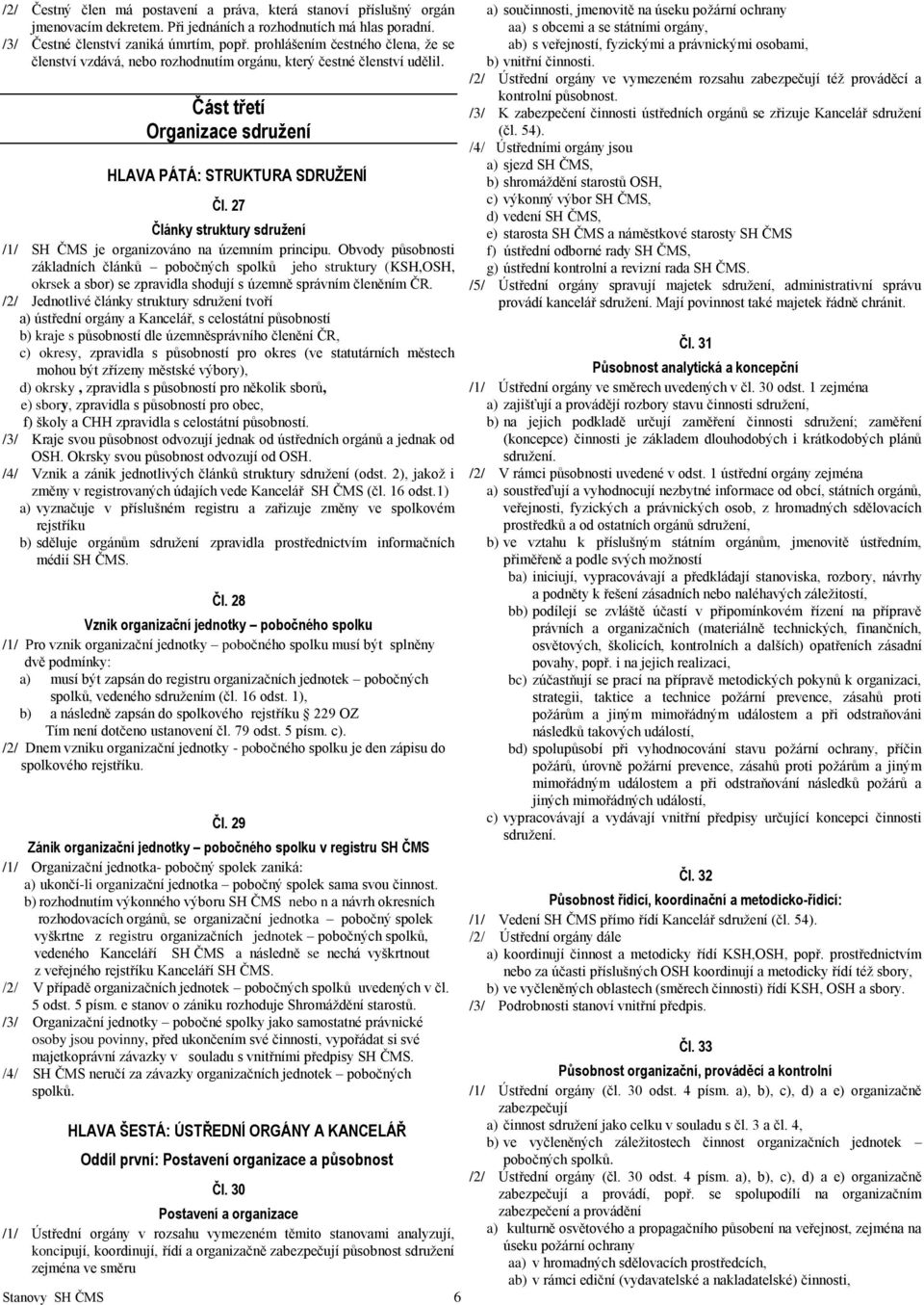 27 Články struktury sdružení /1/ SH ČMS je organizováno na územním principu.