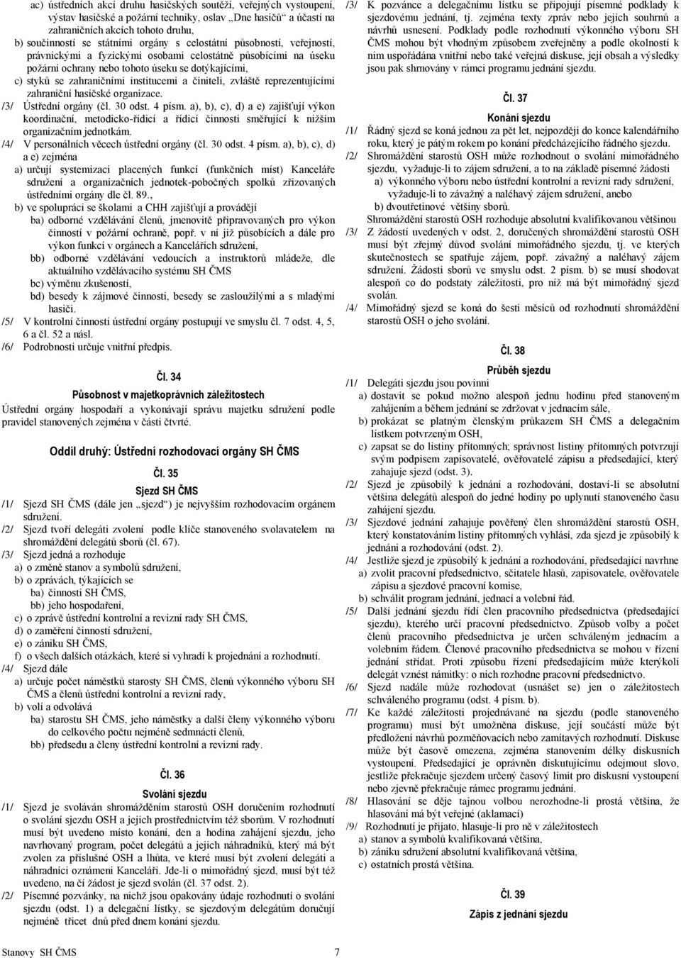 činiteli, zvláště reprezentujícími zahraniční hasičské organizace. /3/ Ústřední orgány (čl. 30 odst. 4 písm.