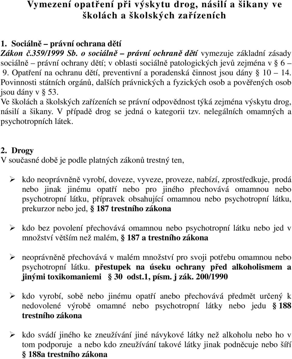 Opatření na ochranu dětí, preventivní a poradenská činnost jsou dány 10 14. Povinnosti státních orgánů, dalších právnických a fyzických osob a pověřených osob jsou dány v 53.