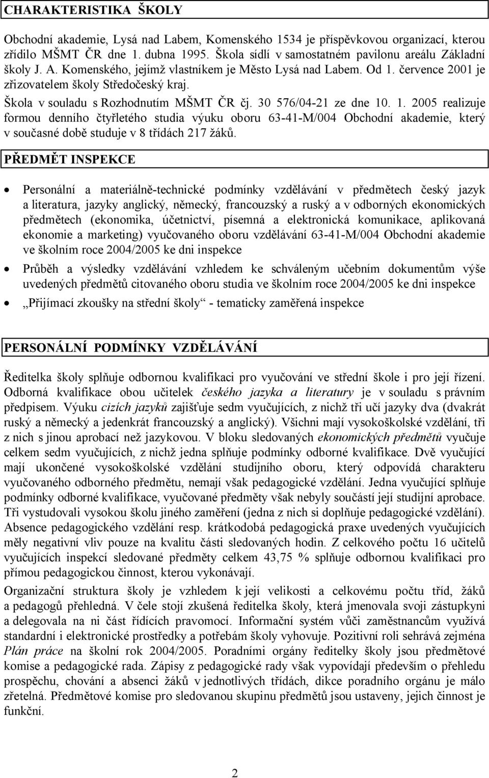 Škola v souladu s Rozhodnutím MŠMT ČR čj. 30 576/04-21 ze dne 10