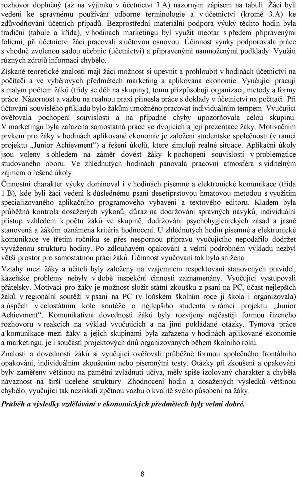 osnovou. Účinnost výuky podporovala práce s vhodně zvolenou sadou učebnic (účetnictví) a připravenými namnoženými podklady. Využití různých zdrojů informací chybělo.