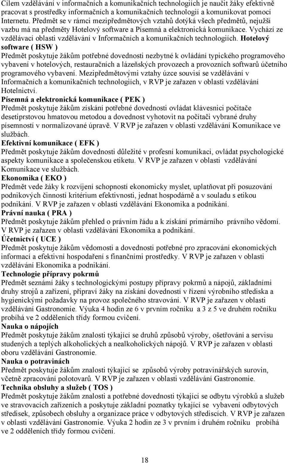 Vychází ze vzdělávací oblasti vzdělávání v Informačních a komunikačních technologiích.