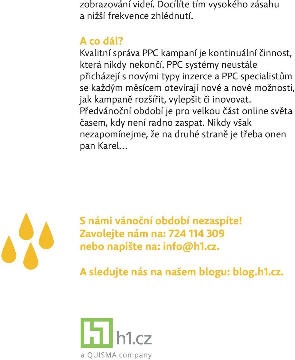 PPC systémy neustále přicházejí s novými typy inzerce a PPC specialistům se každým měsícem otevírají nové a nové možnosti, jak kampaně rozšířit,