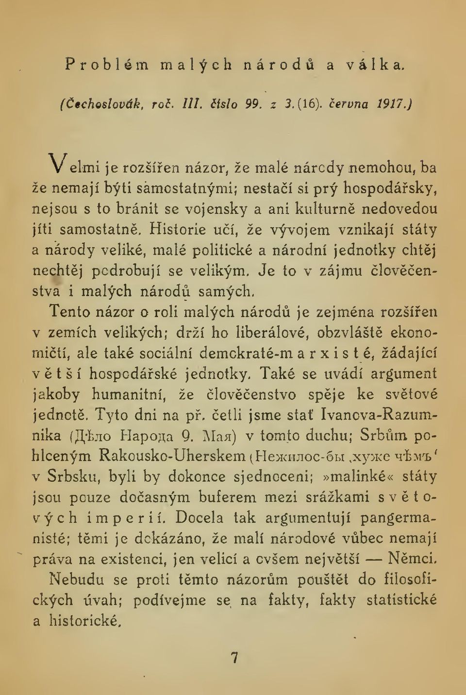 Historie uí, že vývojem vznikají státy a národy veliké, malé politické a národní jednotky chtj nechtj podrobují se velikým. Je to v zájmu lovenstva i malých národ samých.