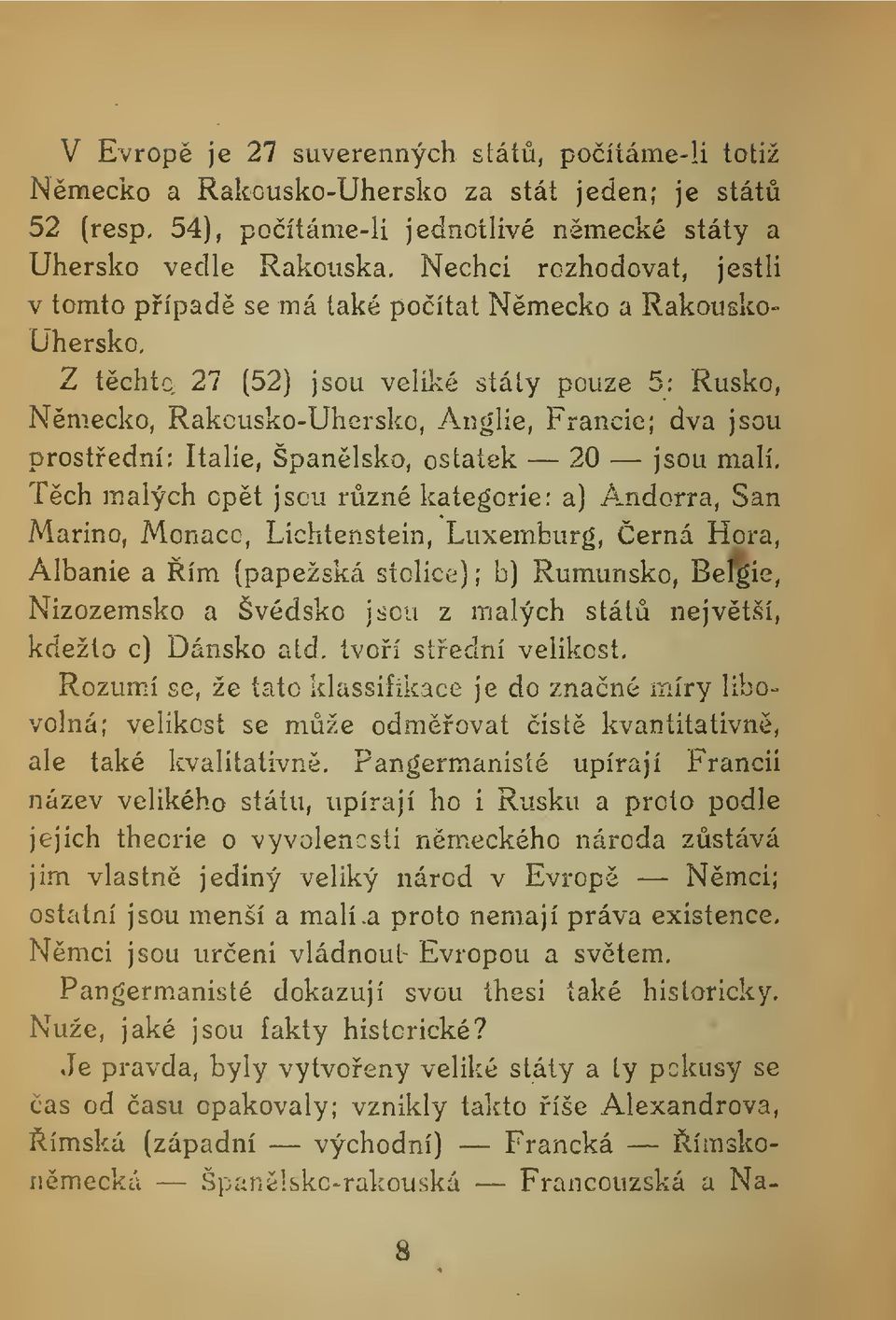 2 tchtc 27 (52) jsou veliké státy pouze 5: Rusko, Nmecko, Rakcusko-Uhersko, Anglie, Francie; dva jsou prostední: Itálie, Španlsko, ostatek 20 jsou malí.