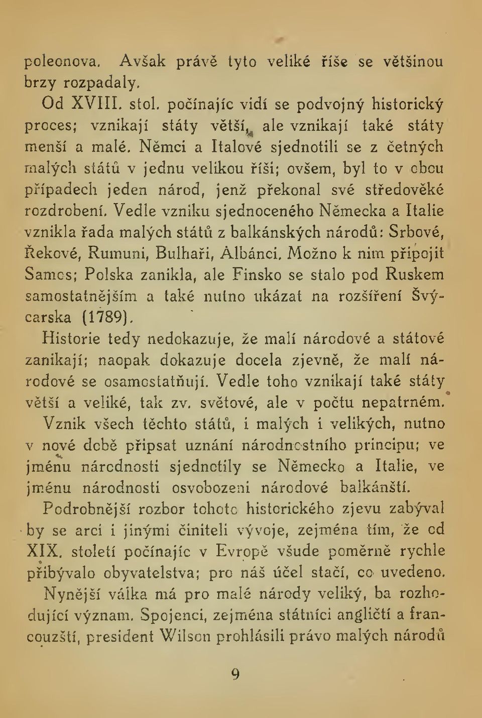 Vedle vzniku sjednoceného Nmecka a Itálie vznikla ada malých stát z balkánských národ: Srbové, ekové, RumxUni, Bulhai, Albánci.