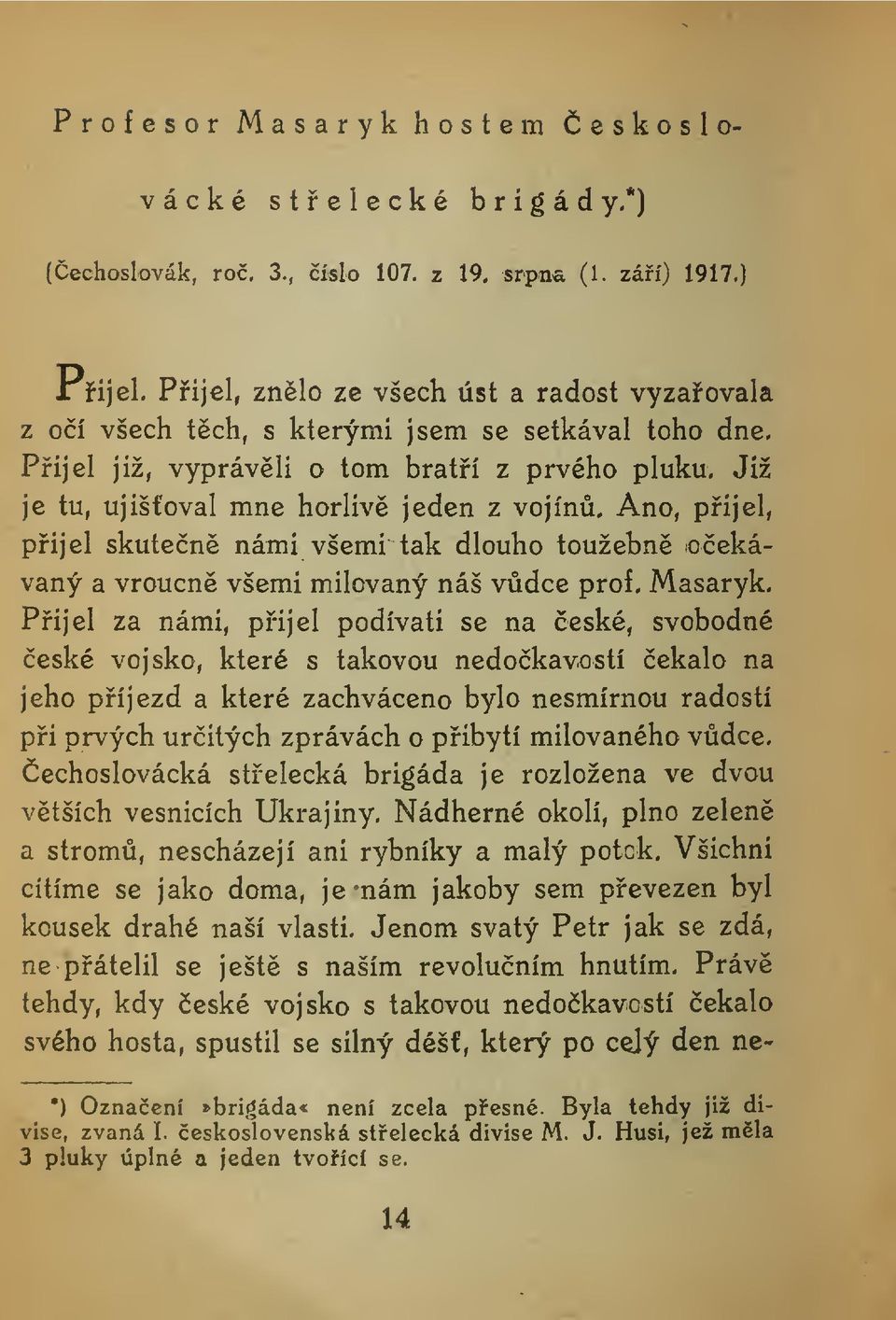 Ano, pijel, pijel skuten námi všemi tak dlouho toužebn oekávaný a vroucn všemi milovaný náš vdce prof. Masaryk.