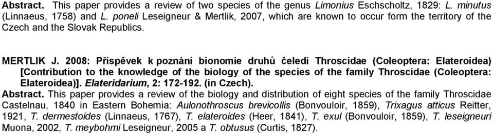 2008: Příspěvek k poznání bionomie druhů čeledi Throscidae (Coleoptera: Elateroidea) [Contribution to the knowledge of the biology of the species of the family Throscidae (Coleoptera: Elateroidea)].