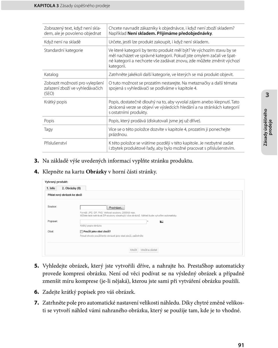 Určete, jestli lze produkt zakoupit, i když není skladem. Ve které kategorii by tento produkt měl být? Ve výchozím stavu by se měl nacházet ve správné kategorii.