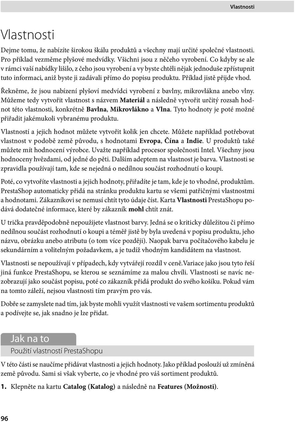 Příklad jistě přijde vhod. Řekněme, že jsou nabízení plyšoví medvídci vyrobení z bavlny, mikrovlákna anebo vlny.