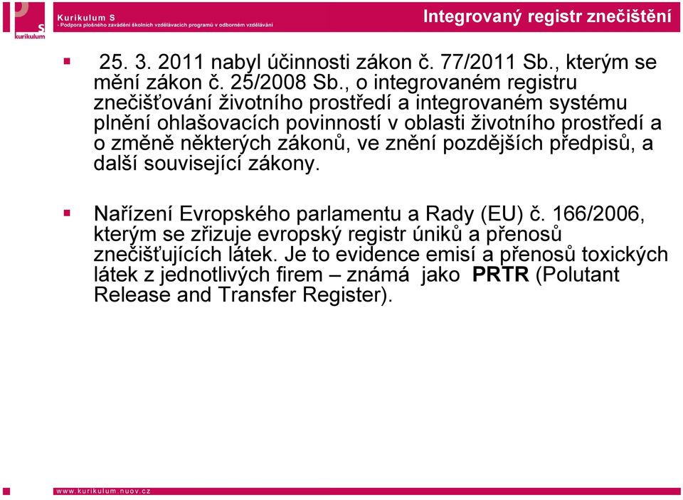 změně některých zákonů, ve znění pozdějších předpisů, a další související í zákony. Nařízení Evropského parl lamentu a Rady (EU) č.