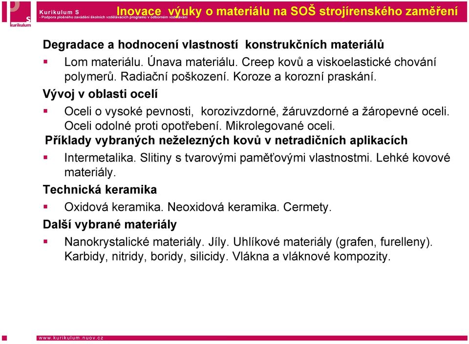 Oceli odolné proti opotřebení. Mikrolegované oceli. Příklady vybraných neželezných kovů vnetradičních aplikacích Intermetalika. Slitiny s tvarovými paměťovými vlastnostmi.