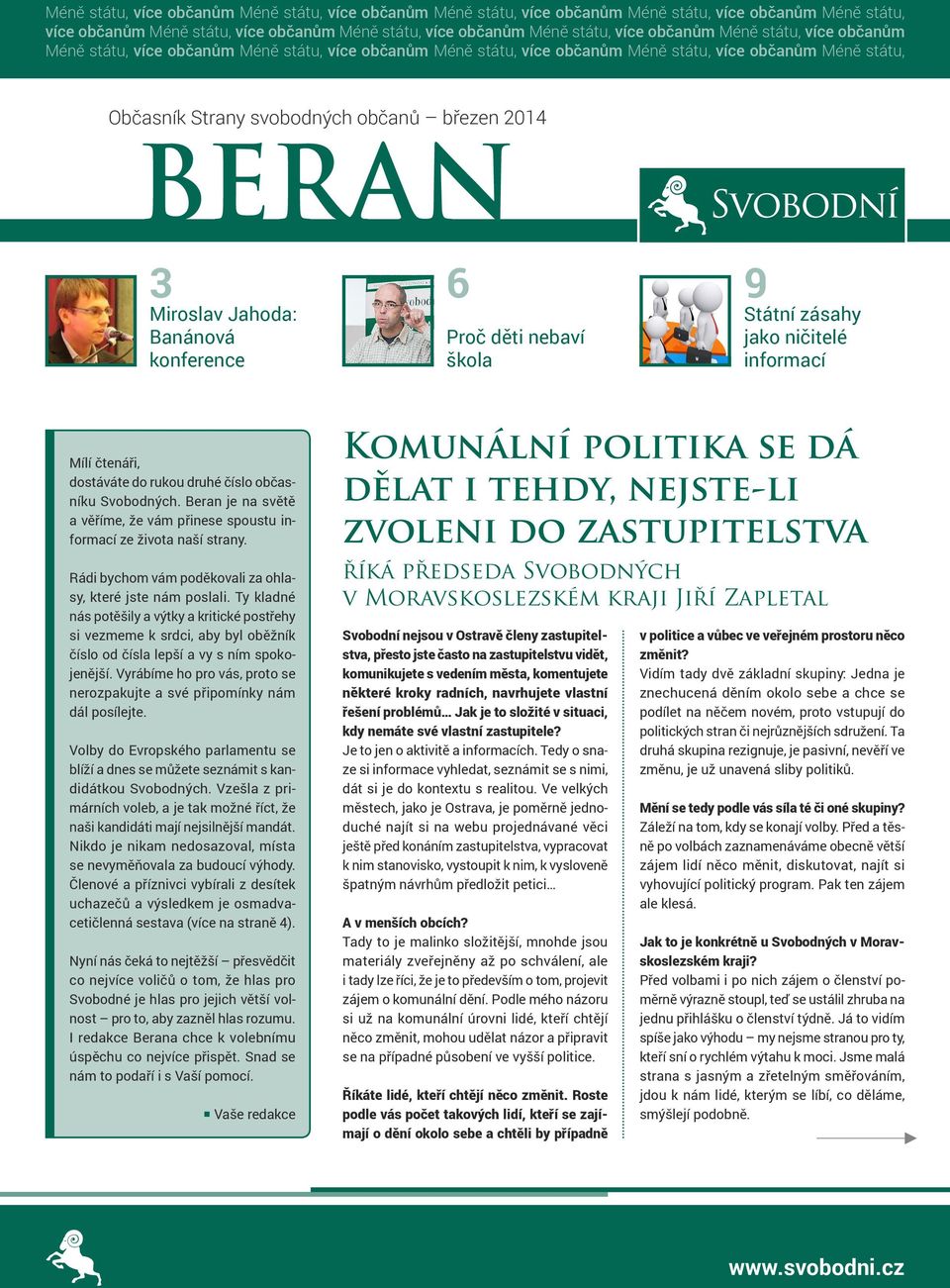 Banánová konference 6 Proč děti nebaví škola 9 Státní zásahy jako ničitelé informací Mílí čtenáři, dostáváte do rukou druhé číslo občasníku Svobodných.