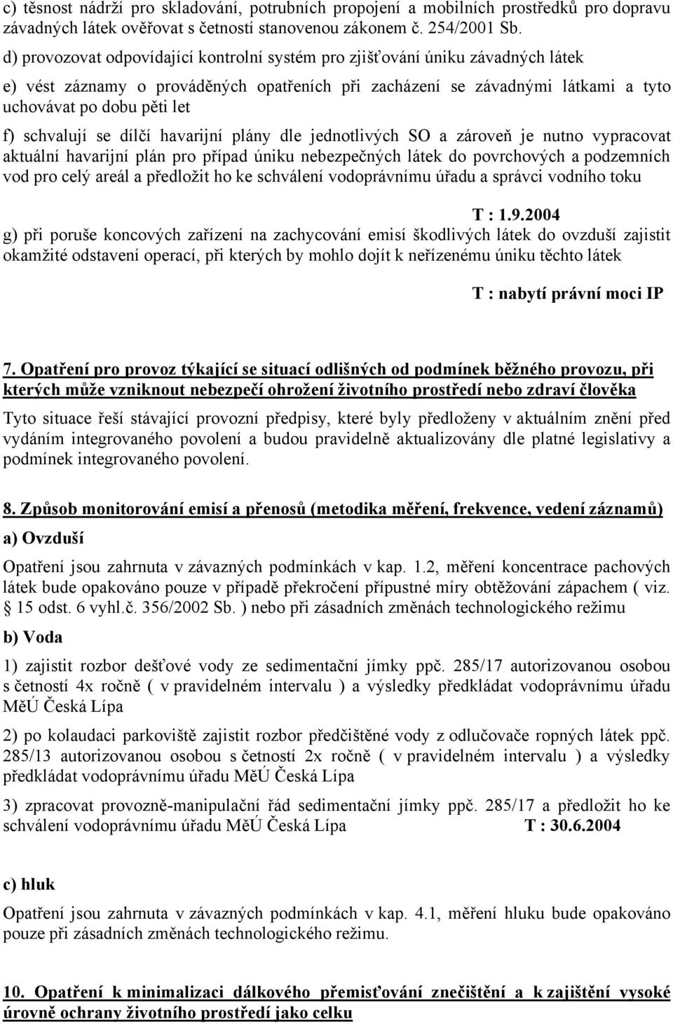 schvalují se dílčí havarijní plány dle jednotlivých SO a zároveň je nutno vypracovat aktuální havarijní plán pro případ úniku nebezpečných látek do povrchových a podzemních vod pro celý areál a