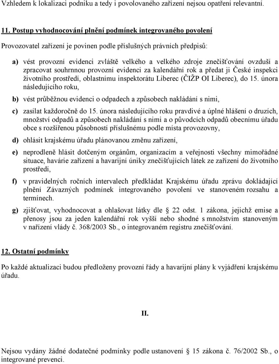 znečišťování ovzduší a zpracovat souhrnnou provozní evidenci za kalendářní rok a předat ji České inspekci životního prostředí, oblastnímu inspektorátu Liberec (ČIŽP OI Liberec), do 15.