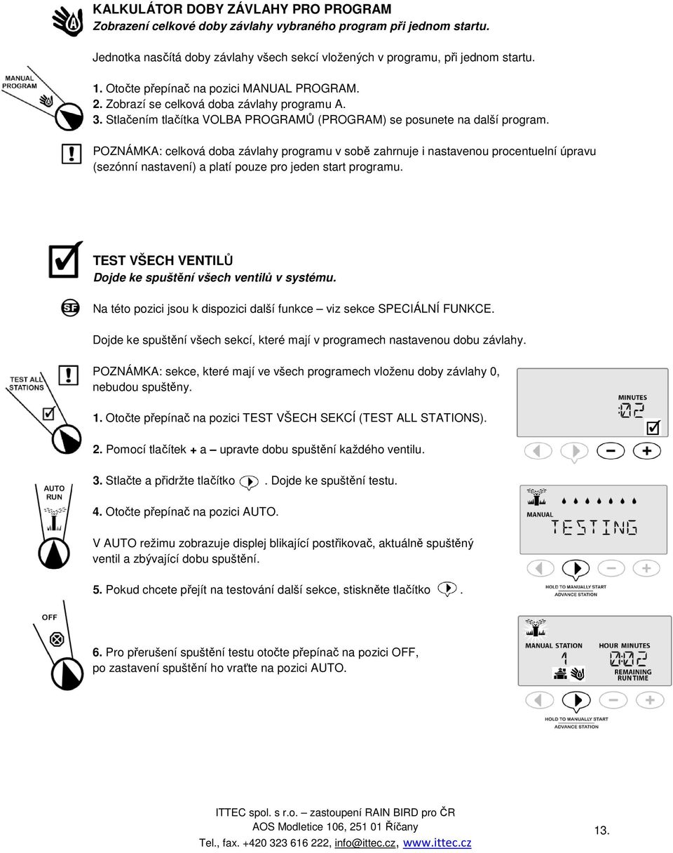 POZNÁMKA: celková doba závlahy programu v sobě zahrnuje i nastavenou procentuelní úpravu (sezónní nastavení) a platí pouze pro jeden start programu.