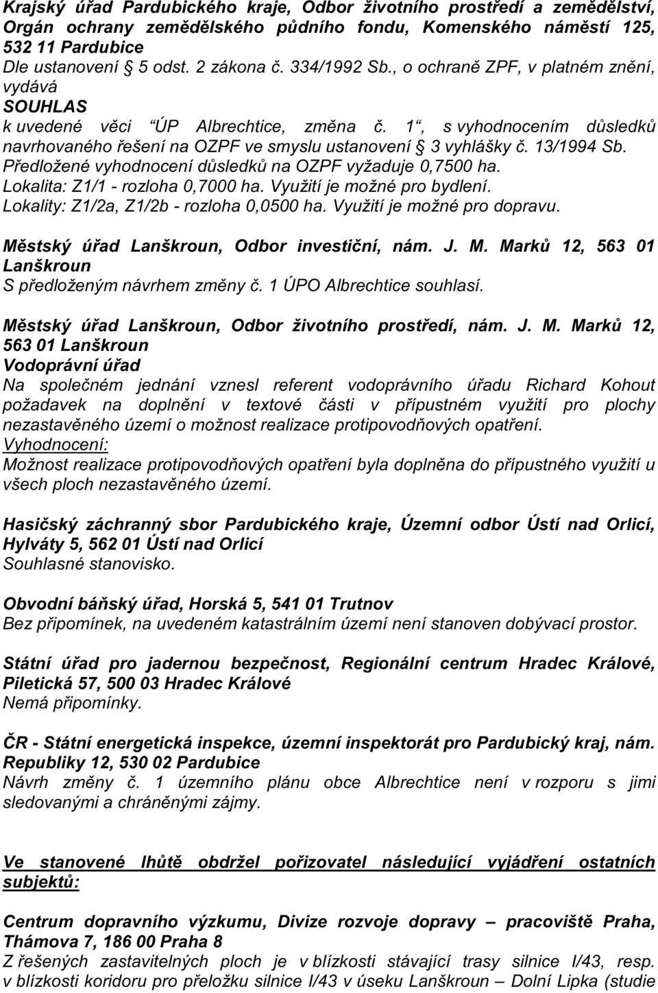 13/1994 Sb. Předložené vyhodnocení důsledků na OZPF vyžaduje 0,7500 ha. Lokalita: Z1/1 - rozloha 0,7000 ha. Využití je možné pro bydlení. Lokality: Z1/2a, Z1/2b - rozloha 0,0500 ha.