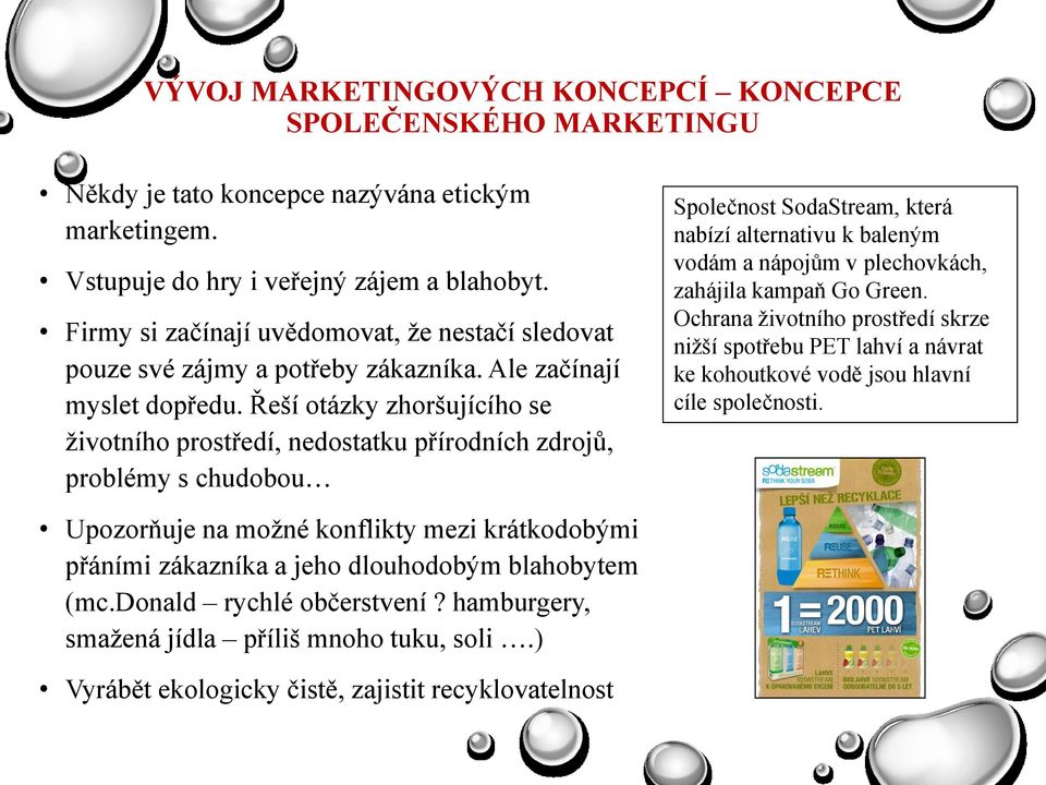 Řeší otázky zhoršujícího se ţivotního prostředí, nedostatku přírodních zdrojů, problémy s chudobou Společnost SodaStream, která nabízí alternativu k baleným vodám a nápojům v plechovkách, zahájila