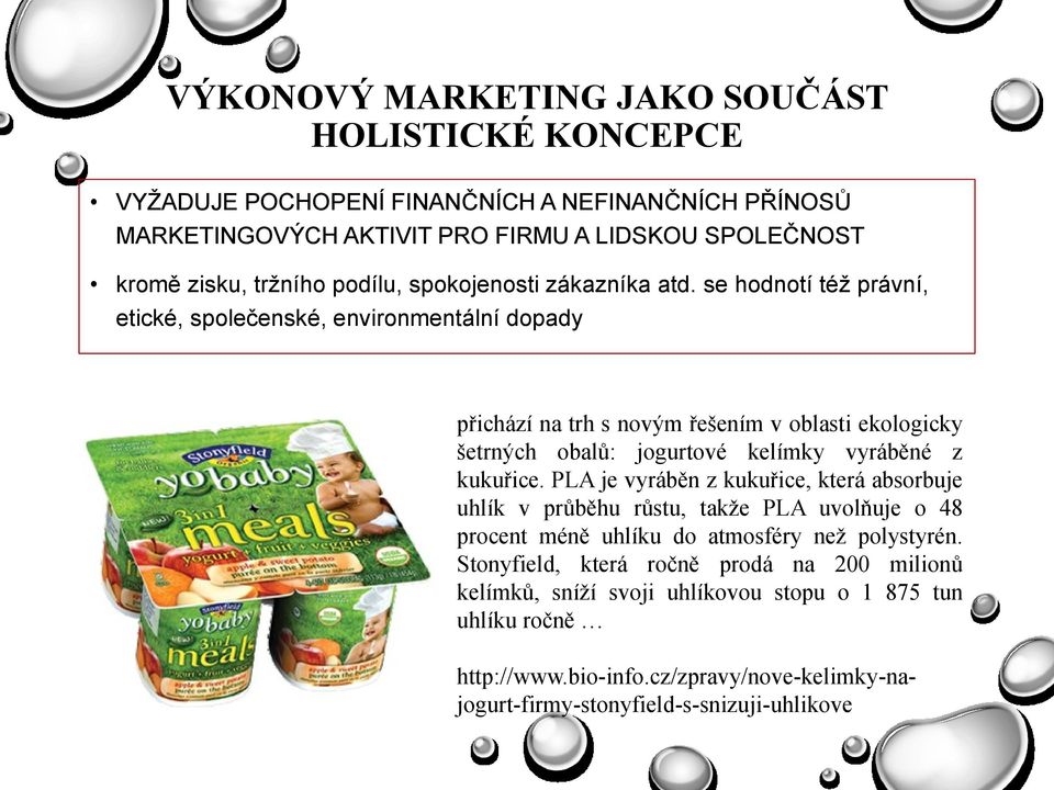 se hodnotí též právní, etické, společenské, environmentální dopady přichází na trh s novým řešením v oblasti ekologicky šetrných obalů: jogurtové kelímky vyráběné z kukuřice.