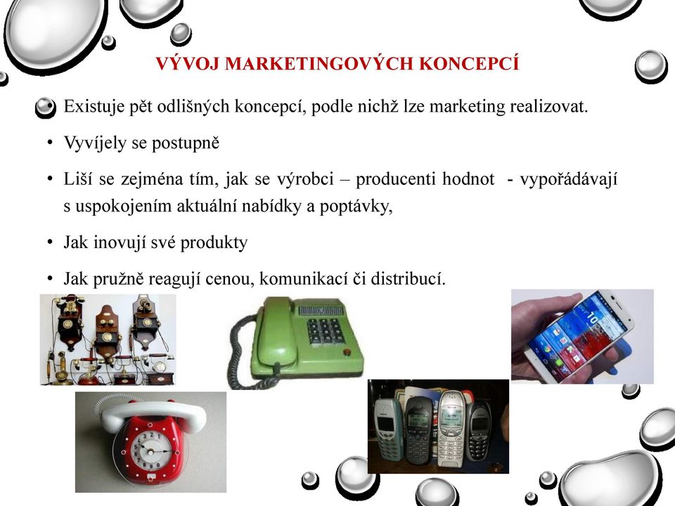 Vyvíjely se postupně Liší se zejména tím, jak se výrobci producenti hodnot -