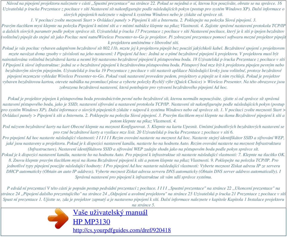 Dalsí informace o síových pipojeních naleznete v nápovd k systému Windows nebo je získáte od správce sít. 1. V pocítaci zvolte moznosti Start > Ovládací panely > Pipojení k síti a Internetu. 2.