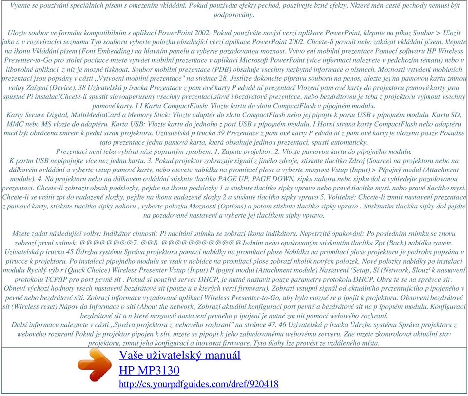 Pokud pouzíváte novjsí verzi aplikace PowerPoint, klepnte na píkaz Soubor > Ulozit jako a v rozevíracím seznamu Typ souboru vyberte polozku obsahující verzi aplikace PowerPoint 2002.