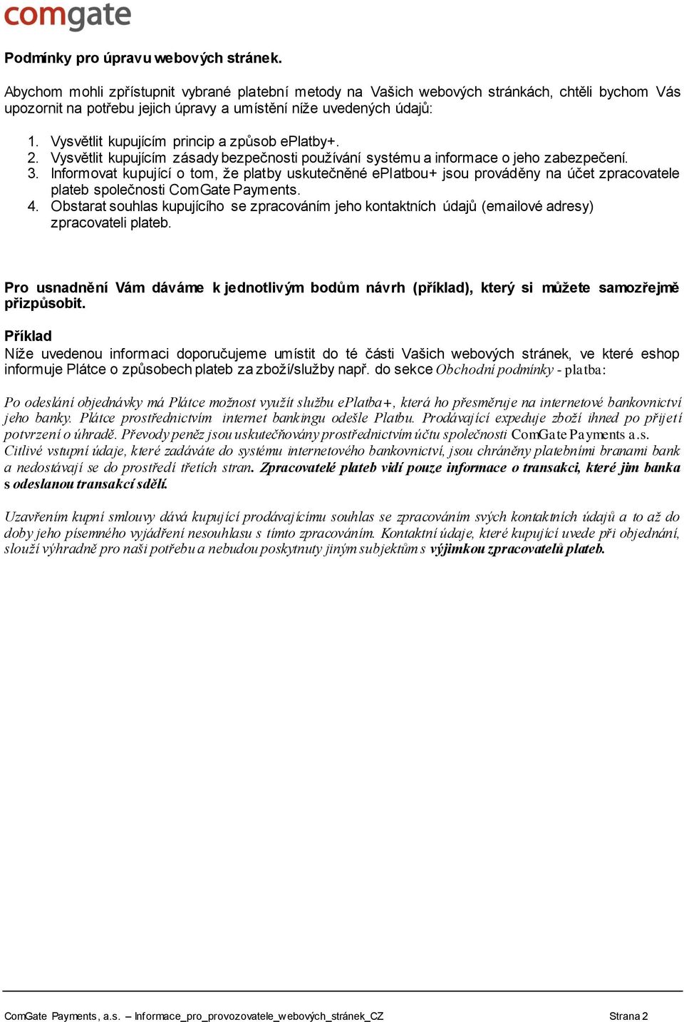 Vysvětlit kupujícím princip a způsob eplatby+. 2. Vysvětlit kupujícím zásady bezpečnosti používání systému a informace o jeho zabezpečení. 3.