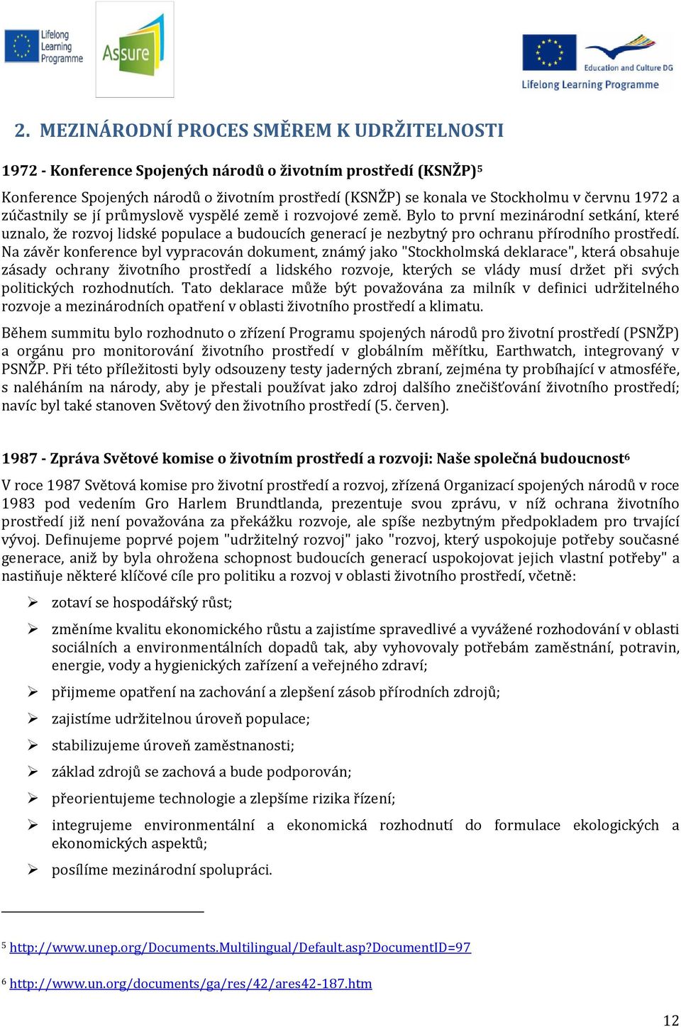 Bylo to první mezinárodní setkání, které uznalo, že rozvoj lidské populace a budoucích generací je nezbytný pro ochranu přírodního prostředí.