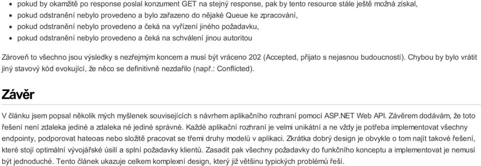 být vráceno 202 (Accepted, přijato s nejasnou budoucností). Chybou by bylo vrátit jiný stavový kód evokující, že něco se definitivně nezdařilo (např.: Conflicted).