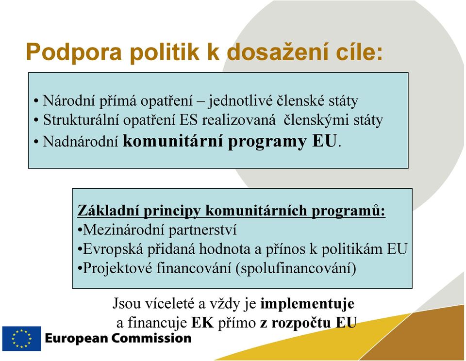Základní principy komunitárních programů: Mezinárodní partnerství Evropská přidaná hodnota a přínos