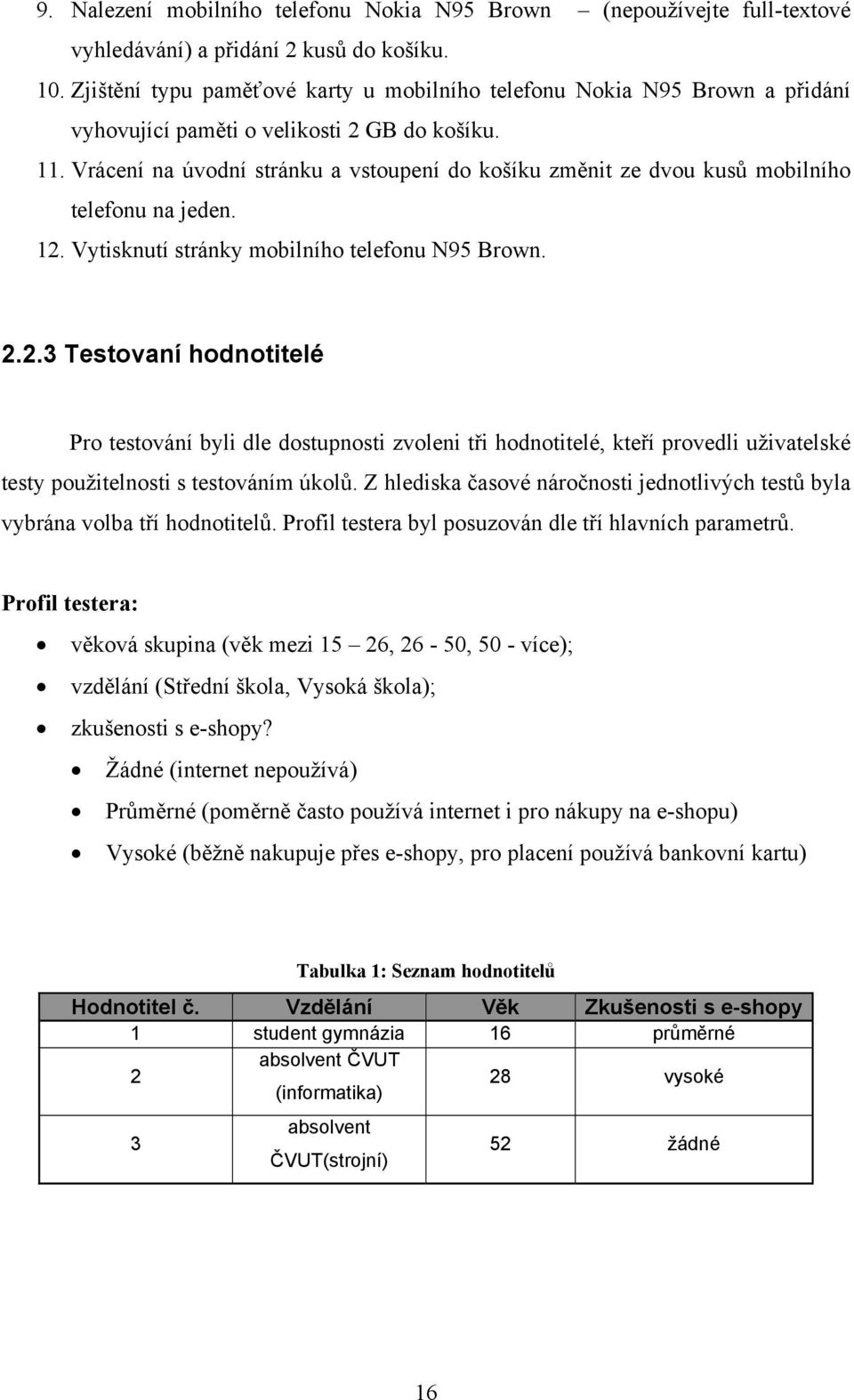 Vrácení na úvodní stránku a vstoupení do košíku změnit ze dvou kusů mobilního telefonu na jeden. 12.