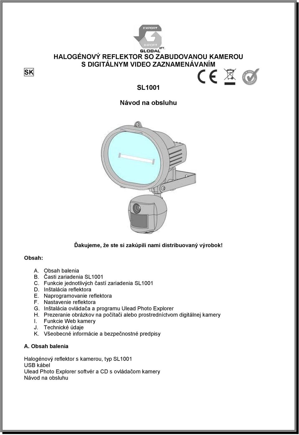 Inštalácia ovládača a programu Ulead Photo Explorer H. Prezeranie obrázkov na počítači alebo prostredníctvom digitálnej kamery I. Funkcie Web kamery J. Technické údaje K.