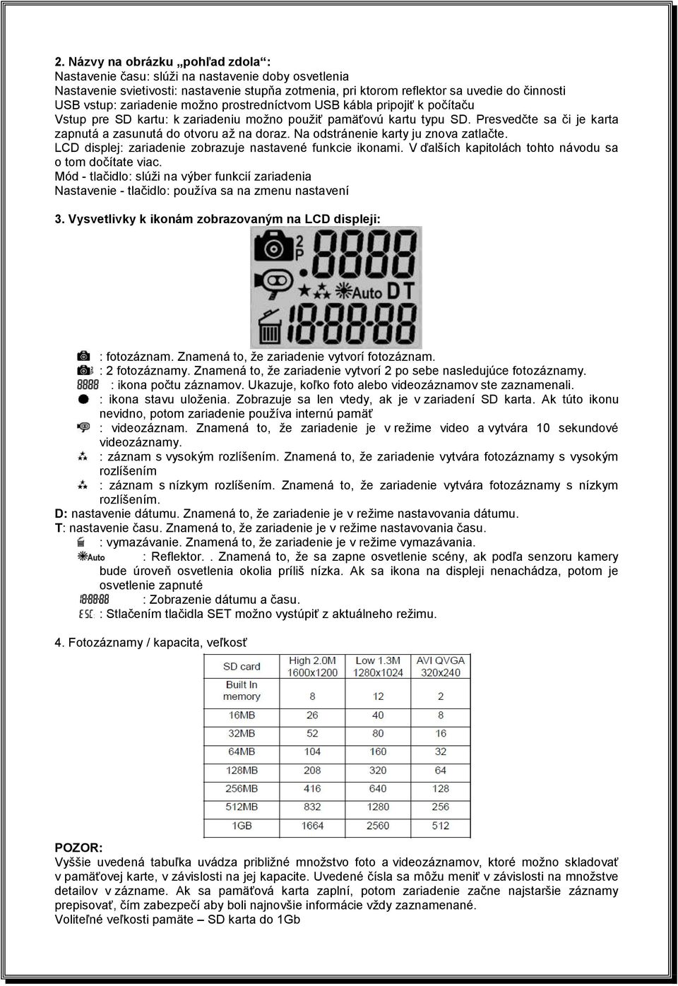 Na odstránenie karty ju znova zatlačte. LCD displej: zariadenie zobrazuje nastavené funkcie ikonami. V ďalších kapitolách tohto návodu sa o tom dočítate viac.