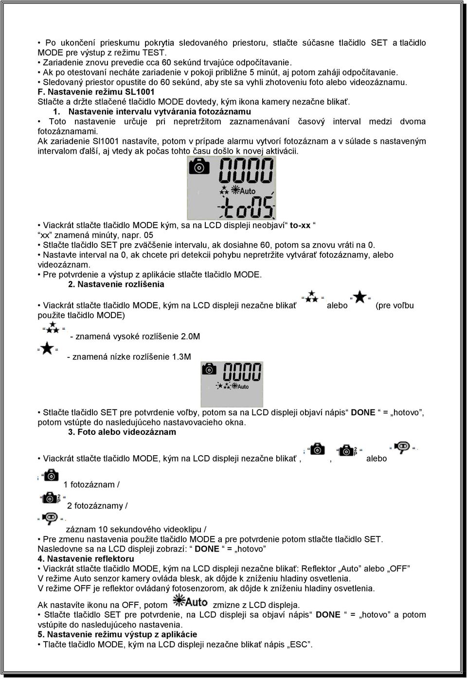 Nastavenie režimu SL1001 Stlačte a držte stlačené tlačidlo MODE dovtedy, kým ikona kamery nezačne blikať. 1.