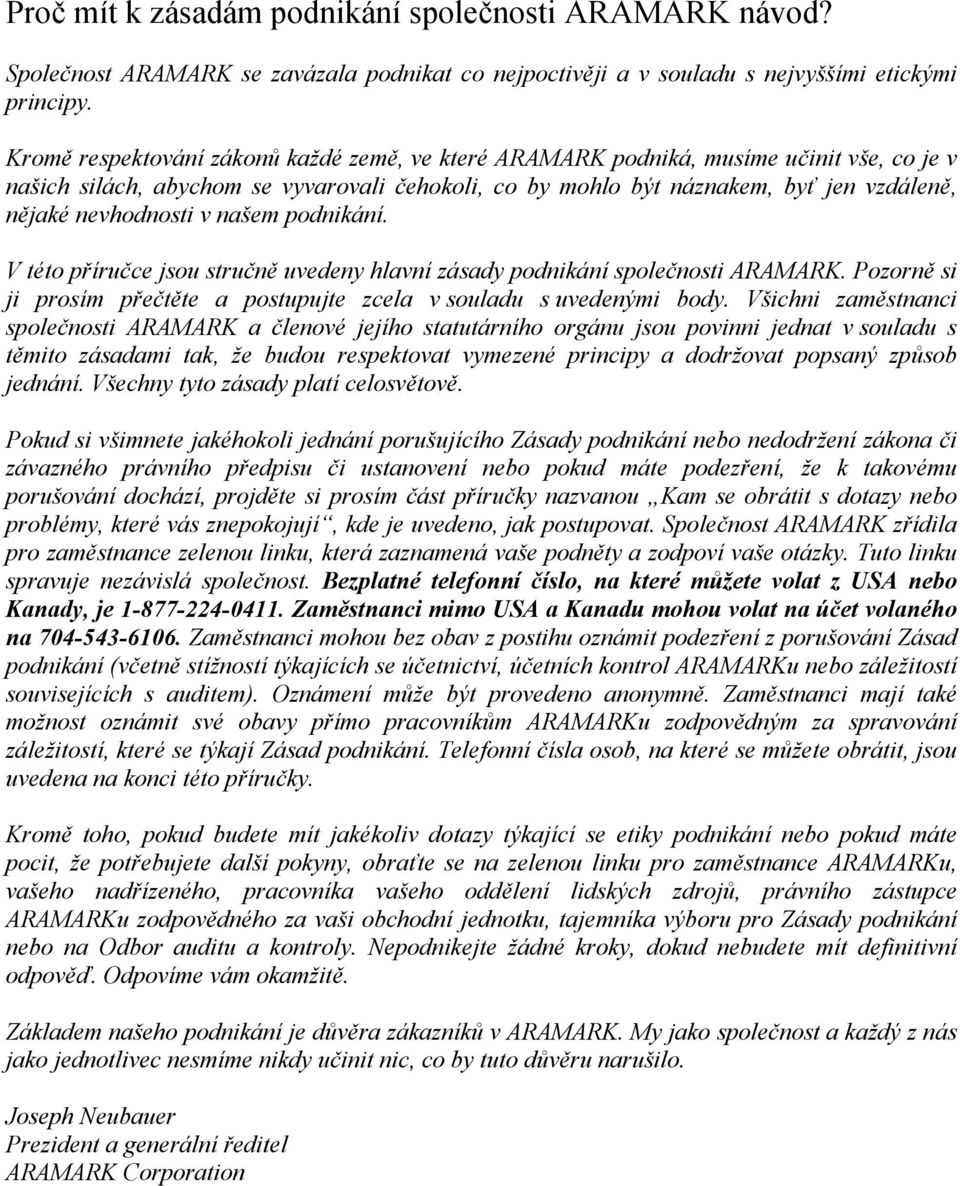 nevhodnosti v našem podnikání. V této příručce jsou stručně uvedeny hlavní zásady podnikání společnosti ARAMARK. Pozorně si ji prosím přečtěte a postupujte zcela v souladu s uvedenými body.