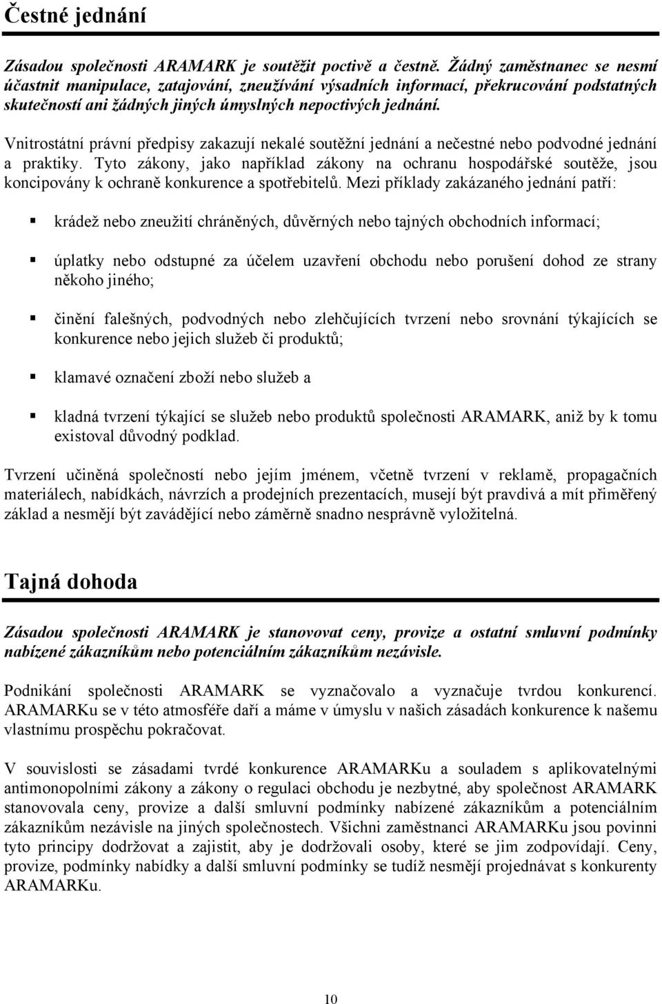 Vnitrostátní právní předpisy zakazují nekalé soutěžní jednání a nečestné nebo podvodné jednání a praktiky.