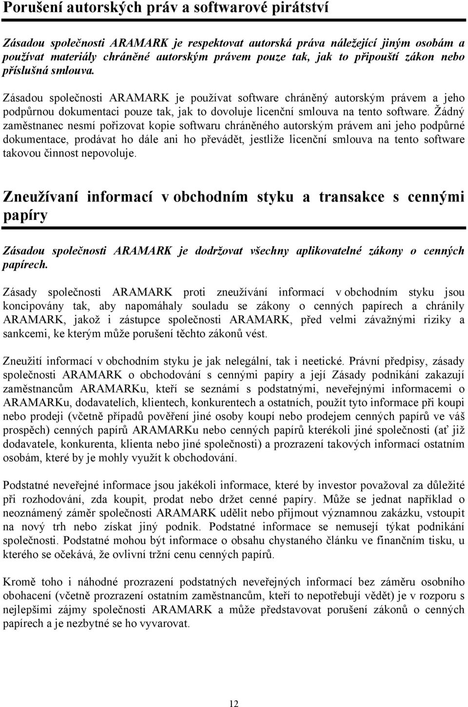 Zásadou společnosti ARAMARK je používat software chráněný autorským právem a jeho podpůrnou dokumentaci pouze tak, jak to dovoluje licenční smlouva na tento software.