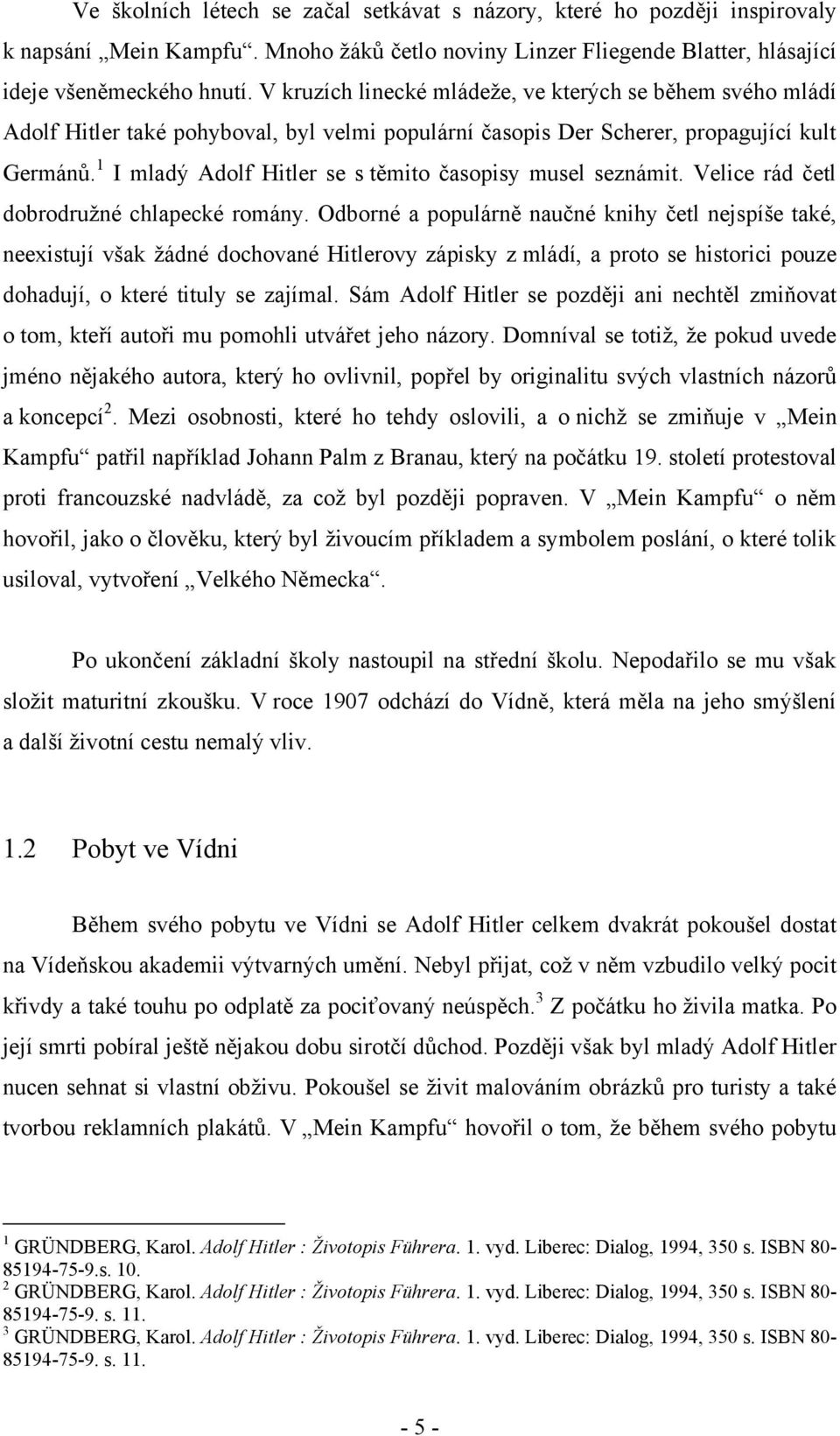 1 I mladý Adolf Hitler se s těmito časopisy musel seznámit. Velice rád četl dobrodruţné chlapecké romány.