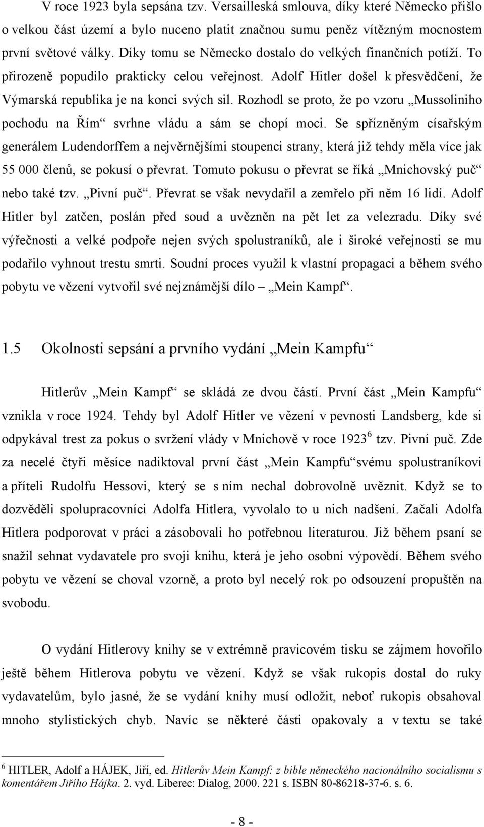 Rozhodl se proto, ţe po vzoru Mussoliniho pochodu na Řím svrhne vládu a sám se chopí moci.