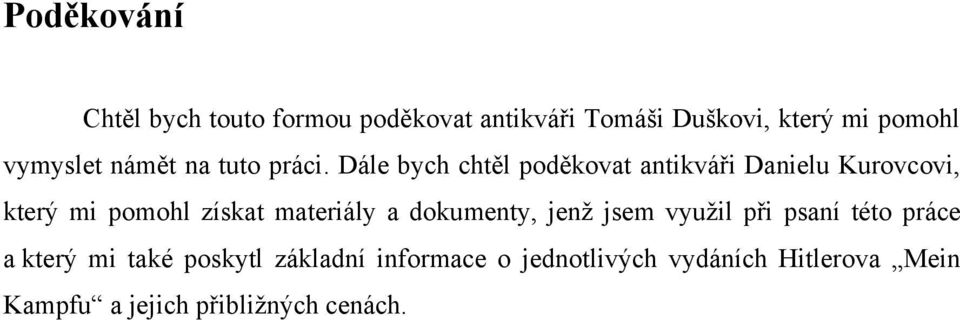 Dále bych chtěl poděkovat antikváři Danielu Kurovcovi, který mi pomohl získat materiály a