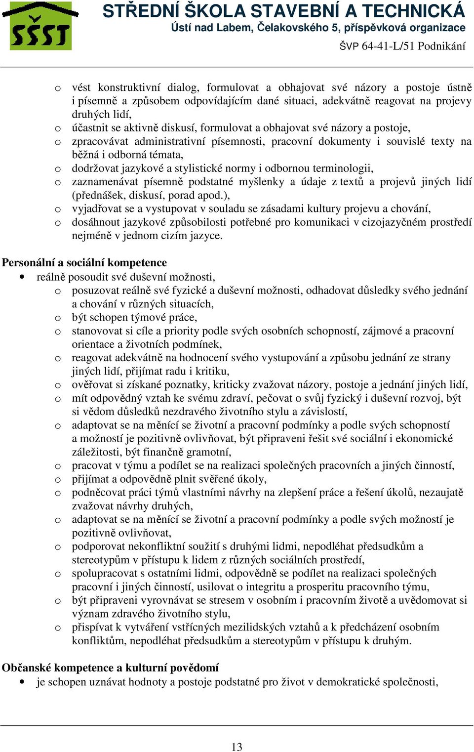 i odbornou terminologii, o zaznamenávat písemně podstatné myšlenky a údaje z textů a projevů jiných lidí (přednášek, diskusí, porad apod.