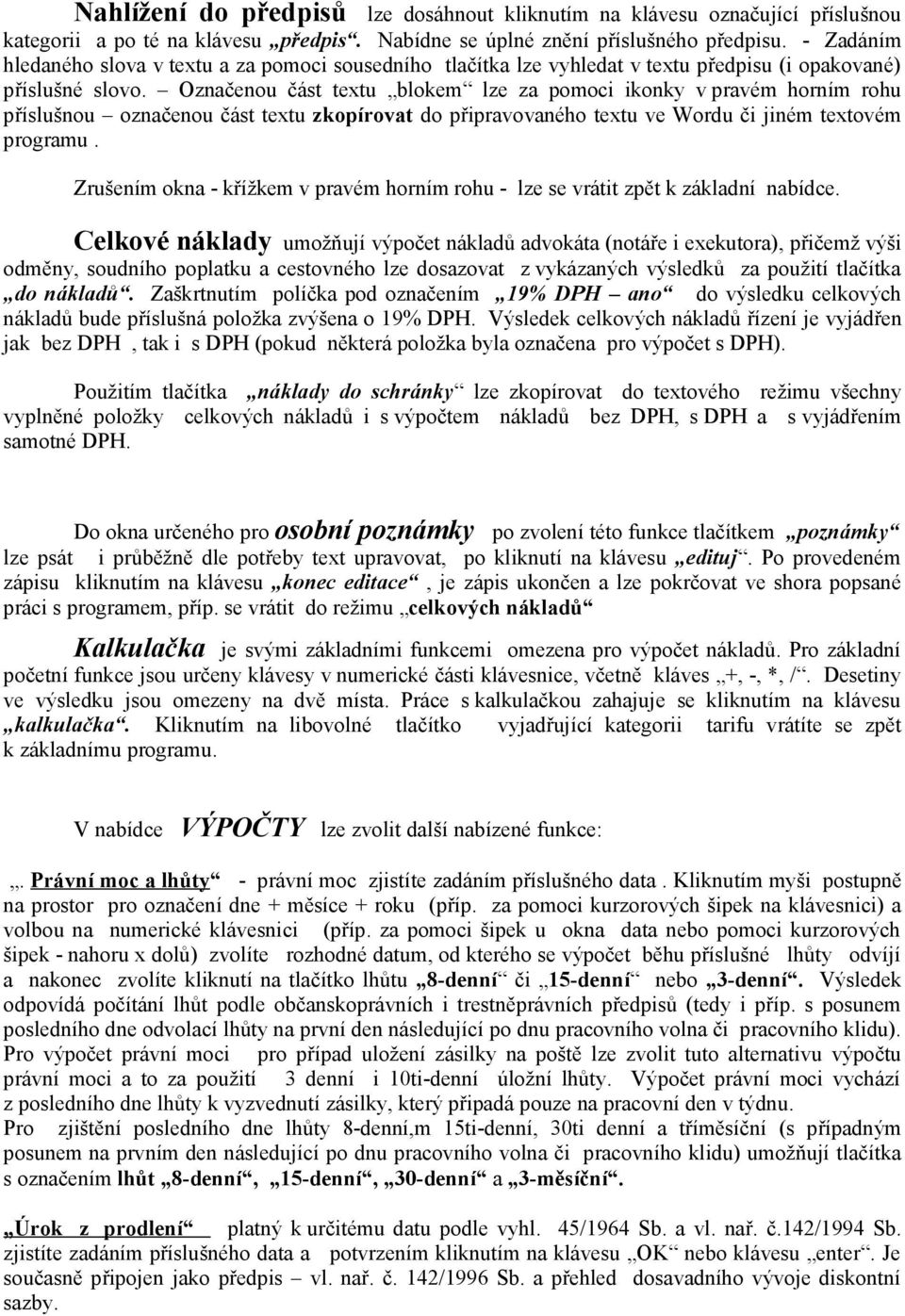 Označenou část textu blokem lze za pomoci ikonky v pravém horním rohu příslušnou označenou část textu zkopírovat do připravovaného textu ve Wordu či jiném textovém programu.