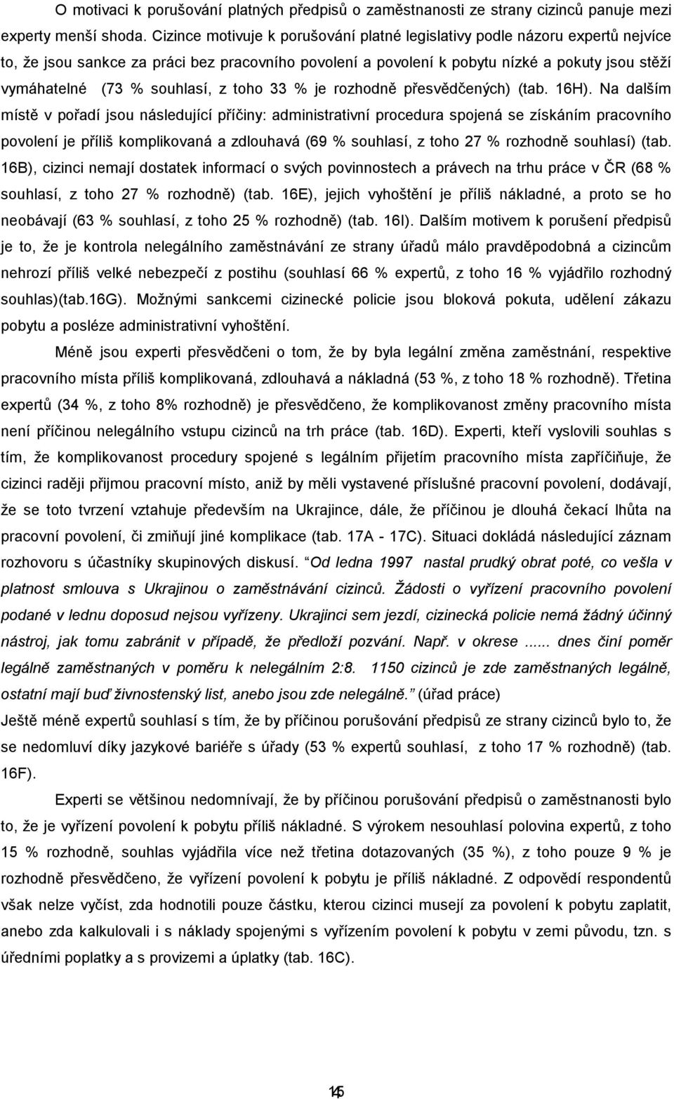 souhlasí, z toho 33 % je rozhodně přesvědčených) (tab. 16H).