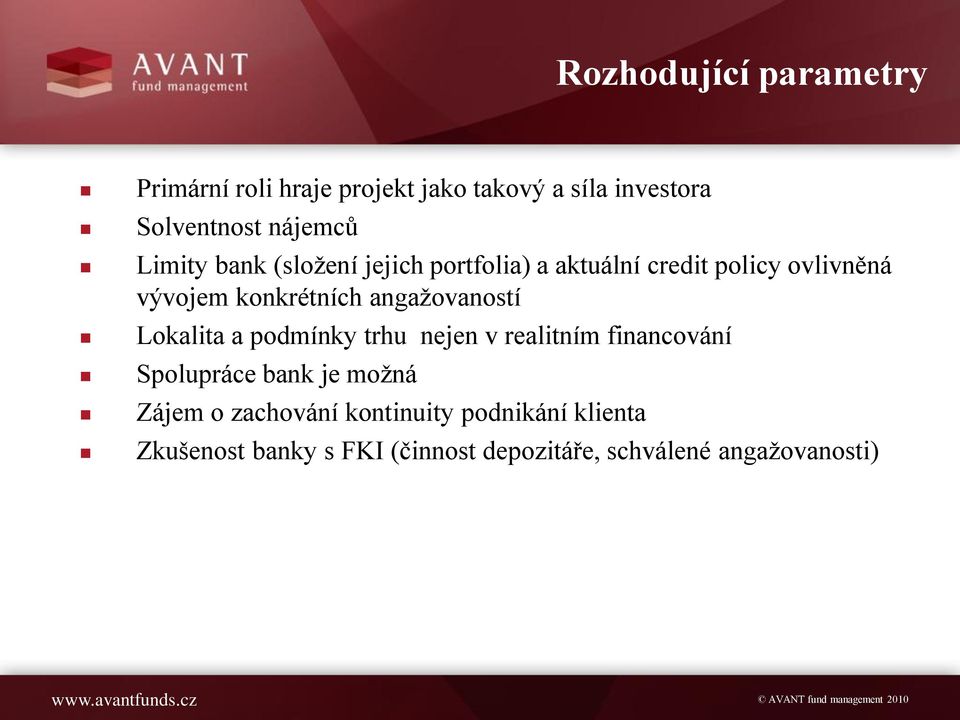 angažovaností Lokalita a podmínky trhu nejen v realitním financování Spolupráce bank je možná Zájem