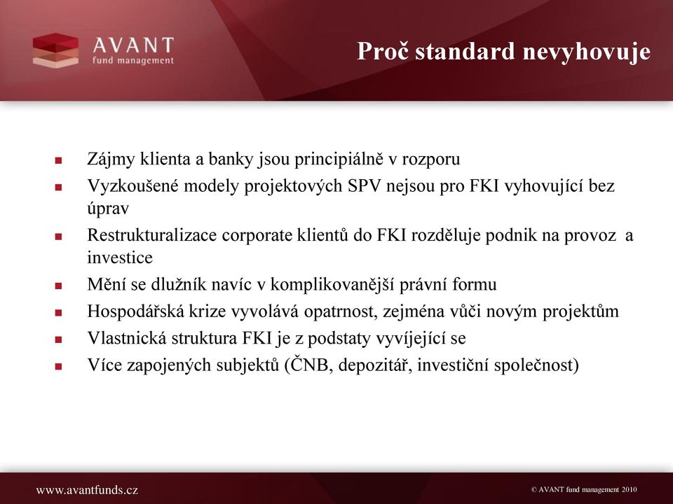 se dlužník navíc v komplikovanější právní formu Hospodářská krize vyvolává opatrnost, zejména vůči novým projektům