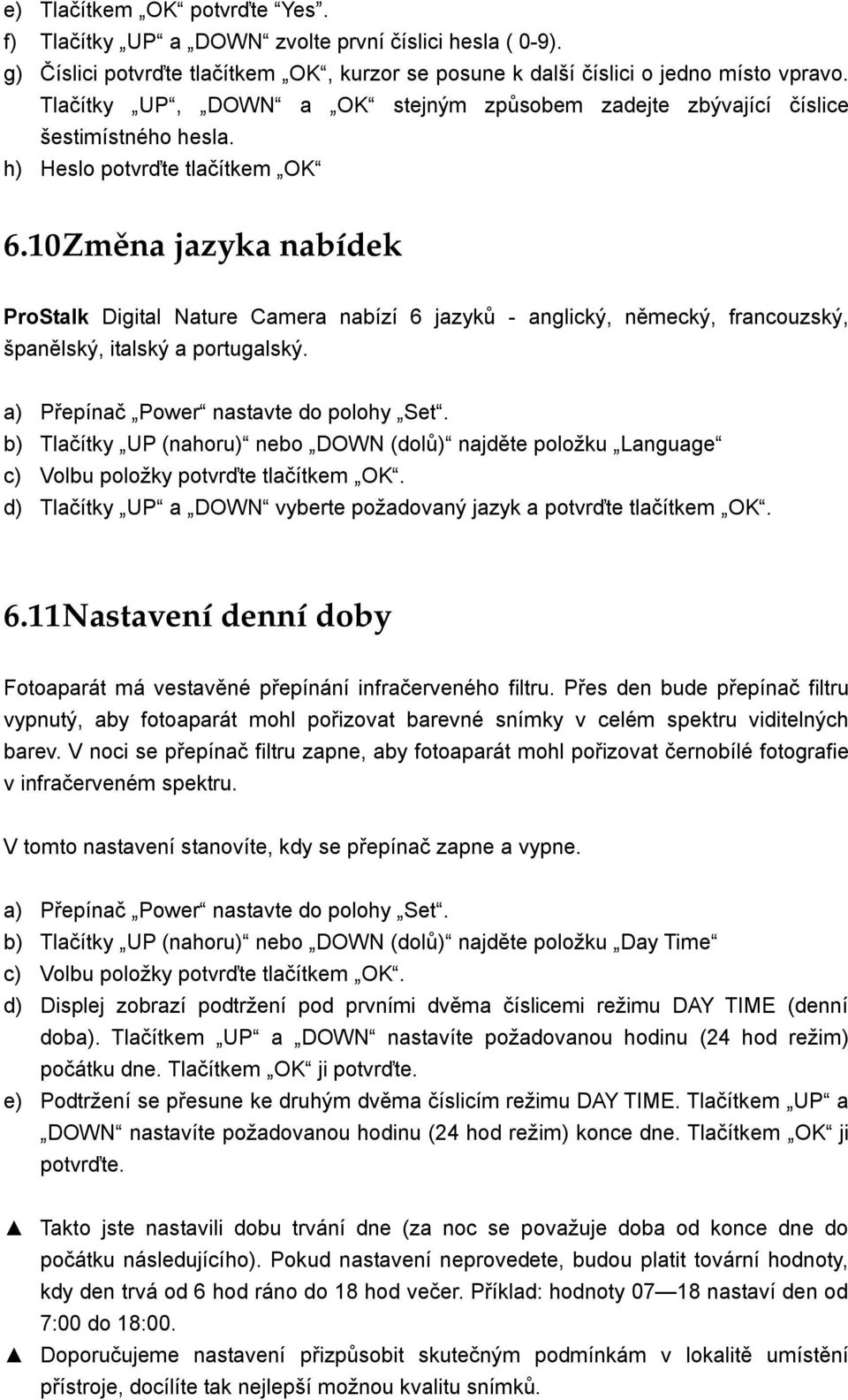 10 Změna jazyka nabídek ProStalk Digital Nature Camera nabízí 6 jazyků - anglický, německý, francouzský, španělský, italský a portugalský. a) Přepínač Power nastavte do polohy Set.